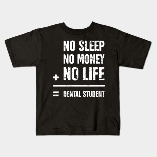 No Sleep, No Money, No Life –– Funny Dental Student Quote Kids T-Shirt by MeatMan